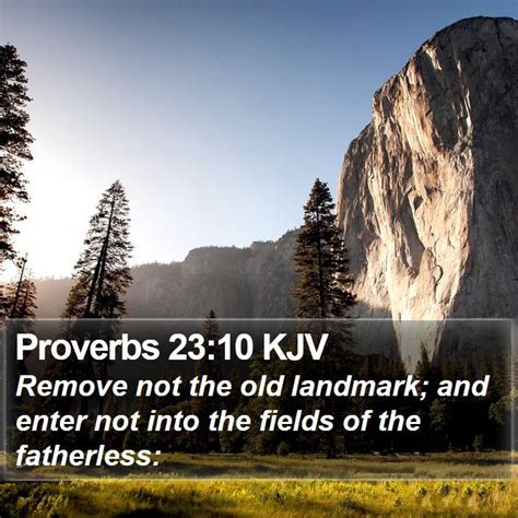 Proverbs 2310 Kjv Remove Not The Old Landmark And Enter Not Into