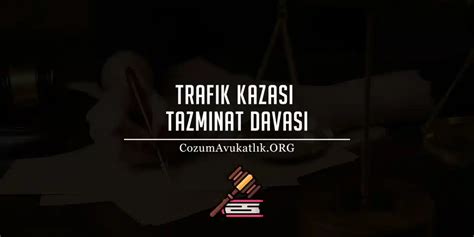 Trafik Kazas Tazminat Davas Z M Avukatl K