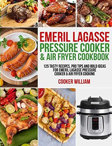 Emeril Lagasse Pressure Cooker Air Fryer Cookbook Tasty Recipes