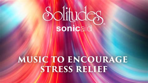 Sonicaid Solitudes Carefree Music To Encourage Stress Relief Youtube