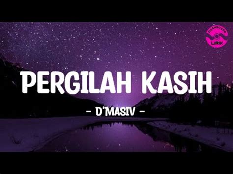 Pergilah Kasih D Masiv Lirik Lagu Pergilah Kasih Kejarlah