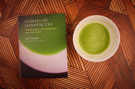 Stories Of Japanese Tea The Regions The Growers And The Craft By