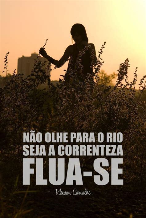 N O Olhe Para O Rio Seja A Correnteza Flua Se Rhenan Carvalho