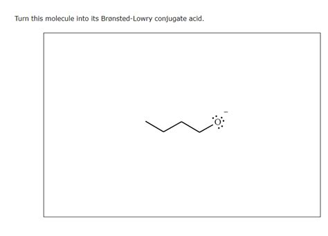 Solved Turn This Molecule Into Its Br Nsted Lowry Conjugate Chegg