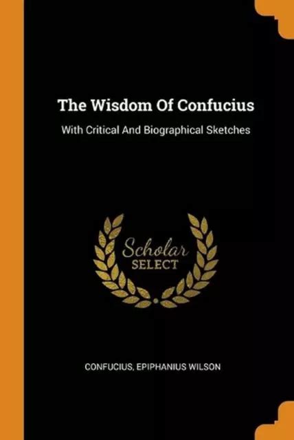 THE WISDOM OF Confucius With Critical And Biographical Sketches By