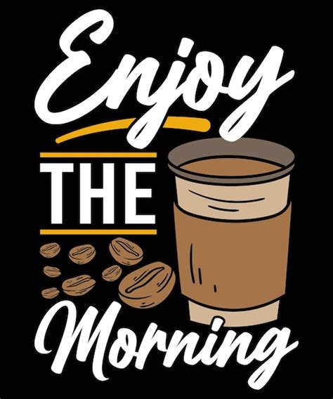 Premium Vector Enjoy The Morning Coffee Lover Tshirt Design