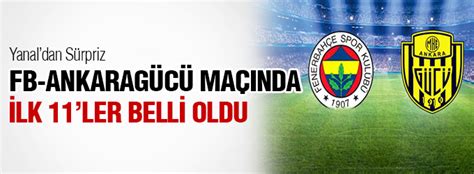 Fenerbahçe Ankaragücü maçının ilk 11 leri belli oldu