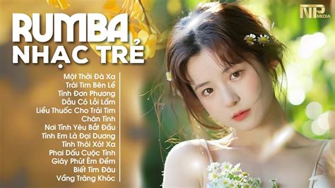 Siêu Phẩm Album Nhạc Trẻ Rumba Đặc Biệt Hay Một Thời Đã Xa Top Nhạc Rumba Hot Tiktok YouTube