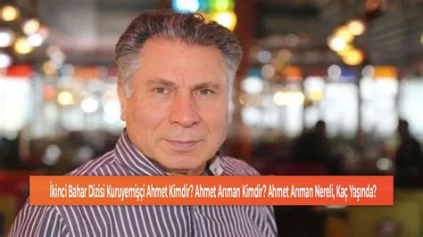 İkinci Bahar Dizisi Kuruyemişçi Ahmet Kimdir Ahmet Arıman Kimdir