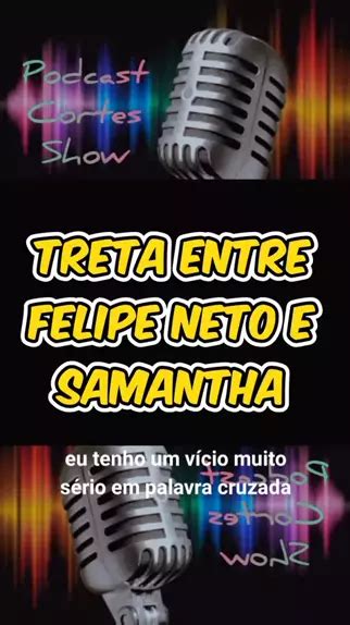 Felipe Neto E Samantha Brigam No Podcast Treta Kwai