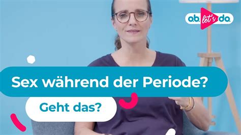 Sex während der Periode Geht das o b Lets do YouTube