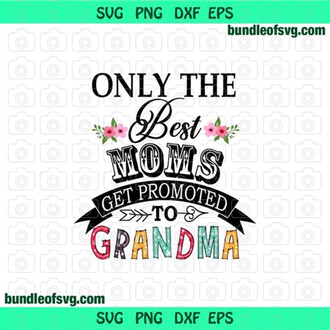 Only The Best Moms Get Promoted To Grandma Svg Png Dxf File