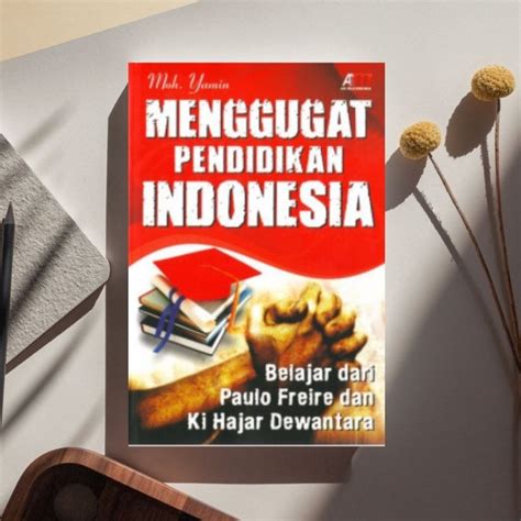 Jual Buku Menggugat Pendidikan Indonesia Berlajar Dari Paulo Freire