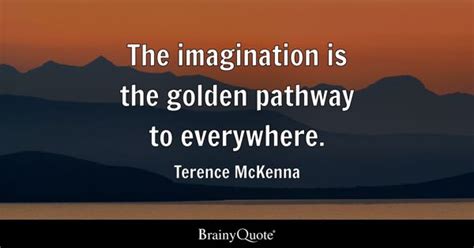 Terence McKenna - The imagination is the golden pathway to...