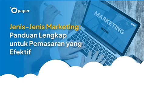 Jenis Jenis Marketing Panduan Lengkap Untuk Pemasaran Yang Efektif