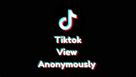 how to view tiktok anonymously without account