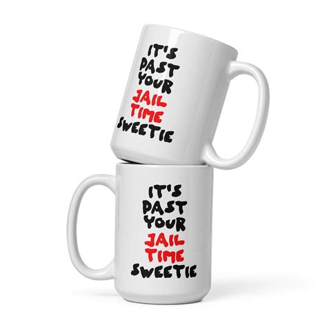 It S Past Your Jail Time Sweetie Large Anti Trump Mug Fuck Trump Mug Snarky Lock Him Up