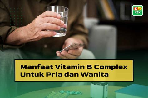 15 Manfaat Vitamin B Complex Untuk Pria Dan Wanita K24klik