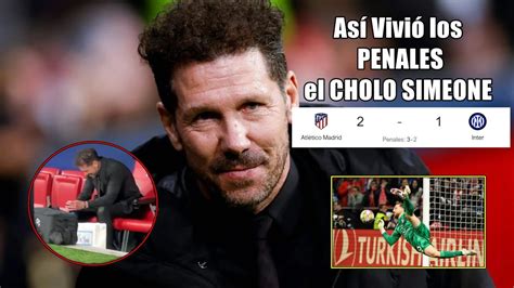 Así Vivió Los Penales El Cholo Simeone Ante Inter De Milan La CÁbala Del Cholo ⚽ Youtube