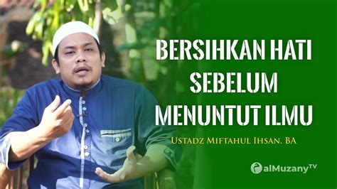 Bersihkan Hati Sebelum Menuntut Ilmu Ceramah Singkat Ustadz