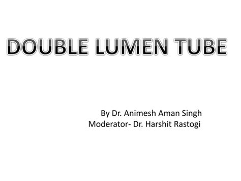 Double Lumen Tube Presentation By Dr Animesh Aman Singh Ppt