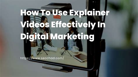 How To Use Explainer Videos Effectively In Digital Marketing