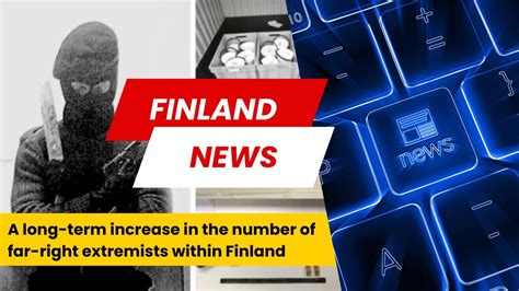 Finnish News Long Term Increase In The Number Of Far Right