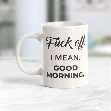 Fuck Off I Mean Good Morning Coffee Mug Etsy