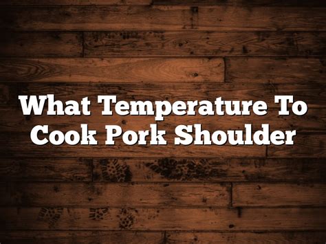 What Temperature To Cook Pork Shoulder | December 2025 ...