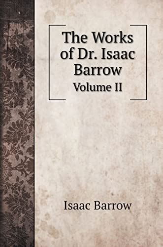 The Works Of Dr Isaac Barrow Volume II By Isaac Barrow Goodreads