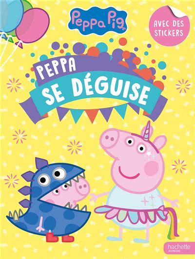 Peppa Pig Activit S Et Autocollants Peppa Pig Peppa Se D Guise