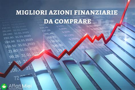 Migliori Azioni Finanziarie Da Comprare Nel Ecco Le Migliori