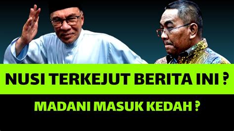 Panas Nusi Terkejut Dgn Berita Ini Madani Masuk Kedah Youtube