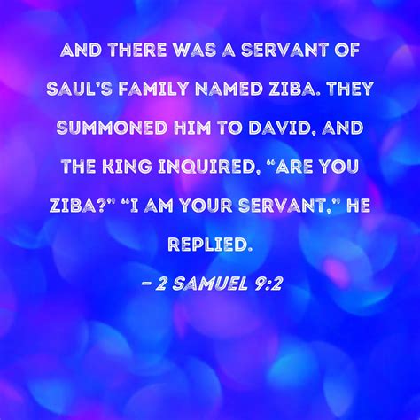 2 Samuel 9:2 And there was a servant of Saul's family named Ziba. They