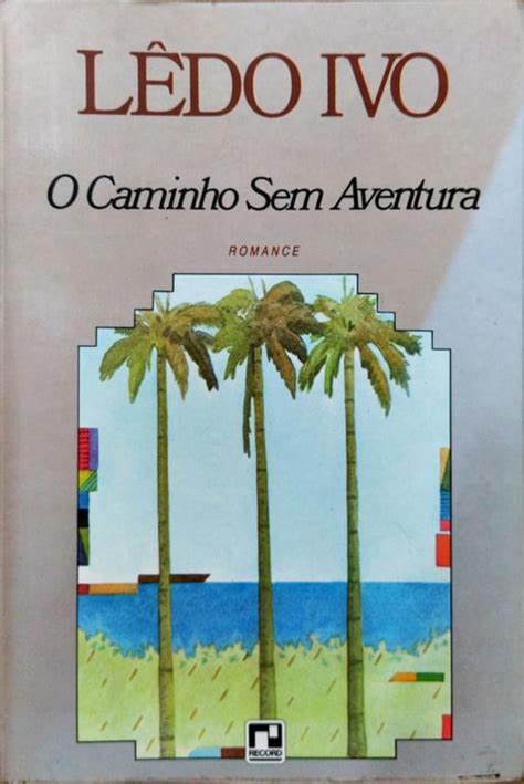 Livro O Caminho sem Aventura de Lêdo Ivo pela Record 1983