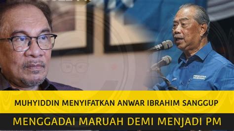 Muhyiddin Menyifatkan Anwar Ibrahim Telah Hilang Maruah Dengan