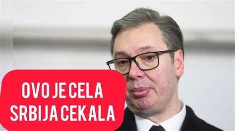 Ovo Je Cela Srbija Cekala Aleksandar Vucic Je Doneo Odluku Svi