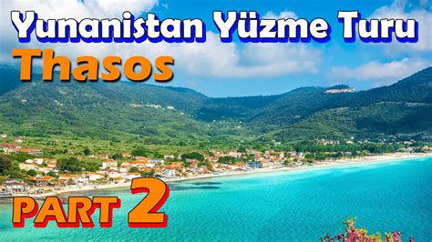 Yunanistan Y Zme Turu Part Thasos Gezmelere Doyamadik Youtube