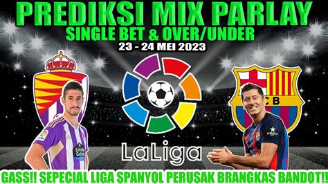 PREDIKSI BOLA MALAM INI 23 24 MEI 2023 PREDIKSI MIX PARLAY JITU