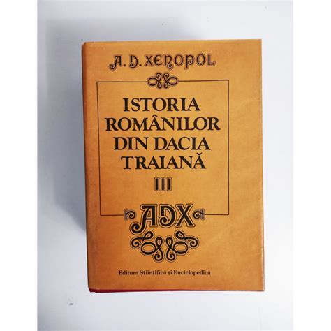 Istoria Romanilor Din Dacia Traiana Vol I Ii Iii A D Xenopol