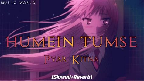 Humein Tumse Pyar Kitna [music World Lofi Flip] Slowed And Reverb Mix