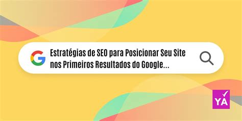 Estratégias de SEO para melhorar o posicionamento do seu site nos