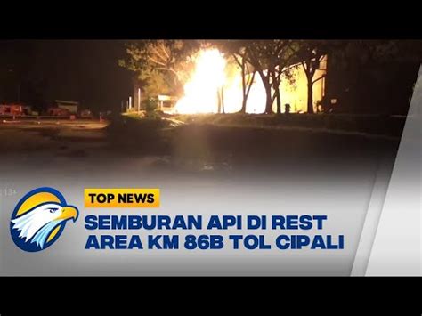 Rest Area Km B Tol Cipali Ditutup Sementara Ada Semburan Api Youtube