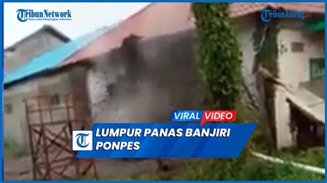 Viral Semburan Lumpur Panas Setinggi Meter Banjiri Ponpes Nurul