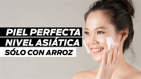 Mascarilla De Arroz El Secreto Para Una Piel Perfecta Youtube