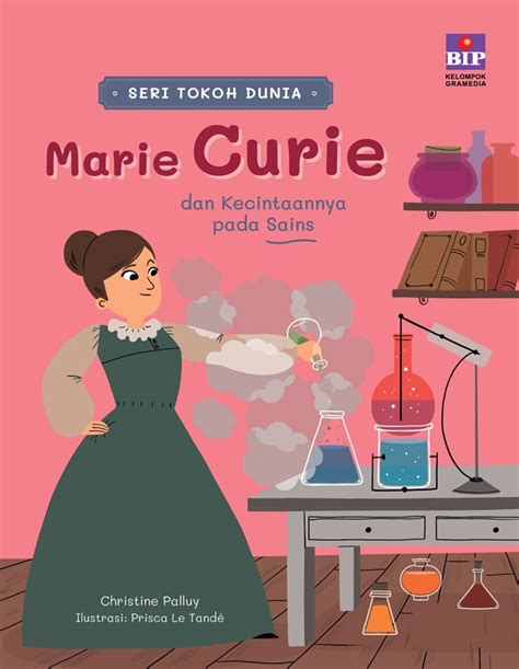 Seri Tokoh Dunia Marie Curie Dan Kecintaannya Pada Sains