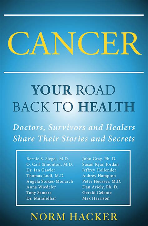 Cancer: Your Road Back To Health: Doctors, Survivors And Healers Share