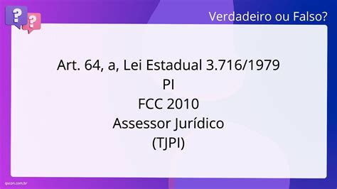 QScon Direito Art 64 A Lei Estadual 3 716 1979 PI FCC 2010