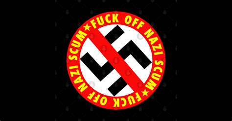FUCK OFF NAZI SCUM 2 0 Anti Nazi Sticker TeePublic