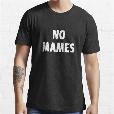 "No Mames, Latino Pride, No Mames Guey, Funny Mexican Qoute" T-shirt by ...